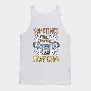 Funny Woman Girl Shirt, Crafting lover, The best idea screw is to screw it and just go hicking Tank Top